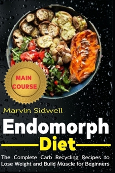 Paperback Endomorph Diet: The Complete Carb Recycling Recipes to Lose Weight and Build Muscle for Beginners Book