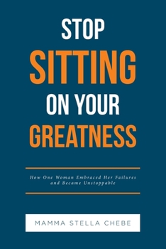 Paperback Stop Sitting on Your Greatness: How One Woman Embraced Her Failures and Became Unstoppable Book