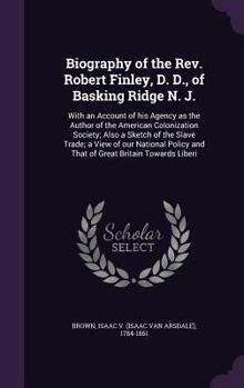 Hardcover Biography of the REV. Robert Finley, D. D., of Basking Ridge N. J.: With an Account of His Agency as the Author of the American Colonization Society; Book