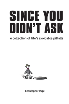 Paperback Since You Didn't Ask: A Collection of Life's Avoidable Pitfalls Book