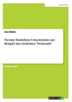 Paperback Vicente Huidobros Creacionismo am Beispiel des Gedichtes "Vermouth" [German] Book