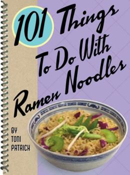 101 Things to Do with Ramen Noodles - Book  of the 101 Things to do with...