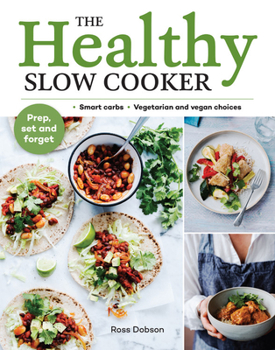 Paperback The Healthy Slow Cooker: Smart Carbs - Vegetarian and Vegan Choices; Prep, Set and Forget Book