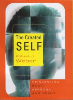 Hardcover The Created Self: Reinventing Body, Persona, Spirit Book