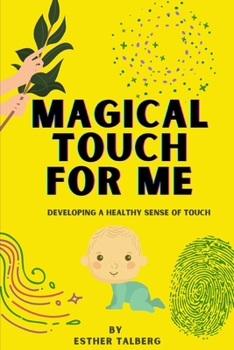 Paperback Magical Touch For Me: Developing A Healthy Sense of Touch Book