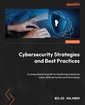 Paperback Cybersecurity Strategies and Best Practices: A comprehensive guide to mastering enterprise cyber defense tactics and techniques Book