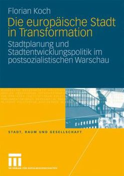 Paperback Die Europäische Stadt in Transformation: Stadtplanung Und Stadtentwicklungspolitik Im Postsozialistischen Warschau [German] Book