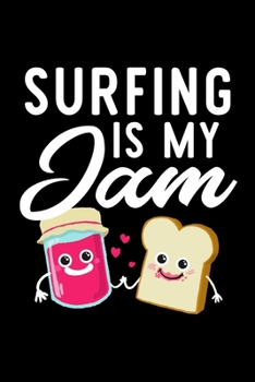 Paperback Surfing Is My Jam: Funny Notebook for Surfing Fan - Great Christmas & Birthday Gift Idea for Surfing Fan - Surfing Journal - 100 pages 6x Book