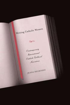 Writing Catholic Women: Contemporary International Catholic Girlhood Narratives