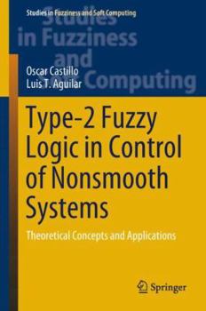 Hardcover Type-2 Fuzzy Logic in Control of Nonsmooth Systems: Theoretical Concepts and Applications Book