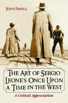 Paperback The Art of Sergio Leone's Once Upon a Time in the West: A Critical Appreciation Book