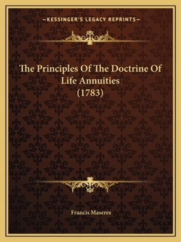 Paperback The Principles Of The Doctrine Of Life Annuities (1783) Book