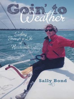 Paperback Goin' to Weather: Sailing Through a Life of Headwinds Book