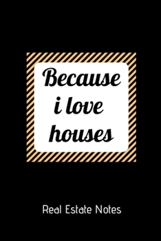 Because i Love Houses Real Estate Notes: College Ruled Notebook & Journal. Home Buyers Closing Gifts for Real Estate Agents Realtors & Coworkers