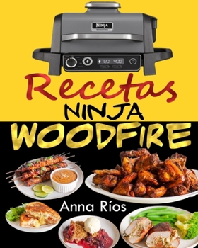 Ninja Woodfire Recetas: Domina el Arte de Cocinar a la Leña con Sabores Inigualables (Libro de Recetas Barbacoa Electrica Ninja Wood Fire)