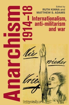 Paperback Anarchism, 1914-18: Internationalism, Anti-Militarism and War Book