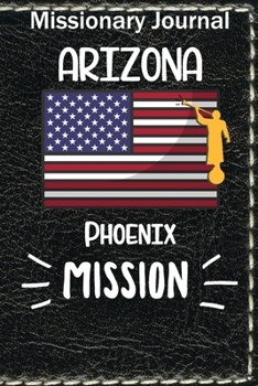 Paperback Missionary Journal Arizona Phoenix Mission: Mormon missionary journal to remember their LDS mission experiences while serving in the Phoenix Arizona M Book