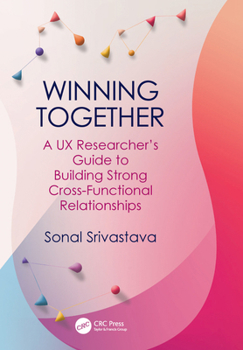 Hardcover Winning Together: A UX Researcher's Guide to Building Strong Cross-Functional Relationships Book