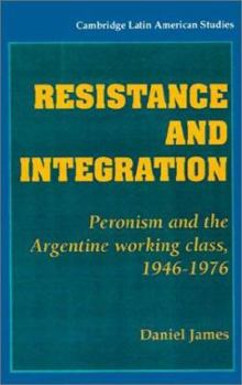 Paperback Resistance and Integration: Peronism and the Argentine Working Class, 1946-1976 Book