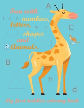 Paperback My first Toddler Coloring Book: Fun with numbers, letters, shapes and animals Book