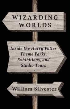Paperback Wizarding Worlds: Inside the Harry Potter Theme Parks, Exhibitions, and Studio Tours Book