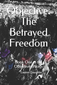 Paperback Objective: The Betrayed Freedom: Book One in the Objective Trilogy Book
