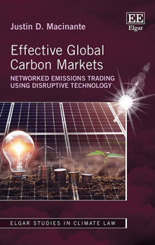 Hardcover Effective Global Carbon Markets: Networked Emissions Trading Using Disruptive Technology (Elgar Studies in Climate Law) Book