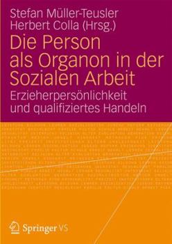 Die Person ALS Organon in Der Sozialen Arbeit: Erzieherpersonlichkeit Und Qualifiziertes Handeln