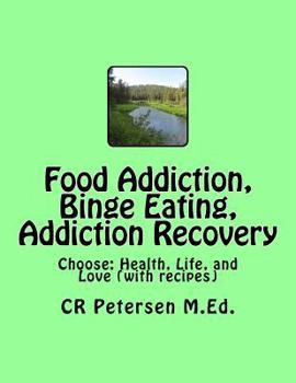 Paperback Food Addiction, Binge Eating, Addiction Recovery: Choose: Health, Life, and Love (with recipes) Book