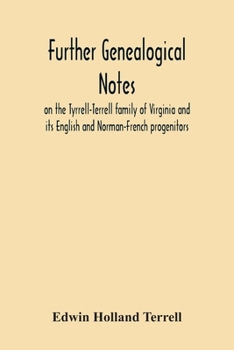 Further Genealogical Notes On the Tyrrell-Terrell Family of Virginia and Its English and Norman-French Progenitors