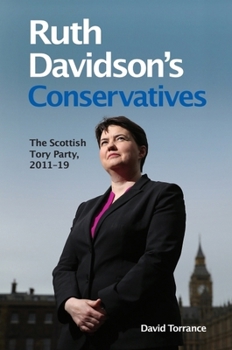 Ruth Davidson's Conservatives: The Scottish Tory Party, 2011-19