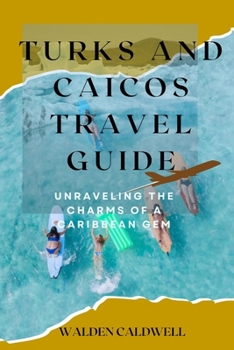 Paperback Turks and Caicos Travel Guide 2023: Unraveling the Charms of a Caribbean Gem Book