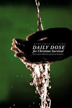 Paperback Daily Dose for Christian Survival: Daily Scriptural Meditation and Spiritual Medication Book