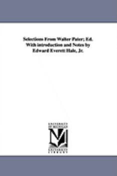 Paperback Selections from Walter Pater; Ed. with Introduction and Notes by Edward Everett Hale, Jr. Book