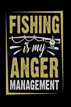 Fishing is my anger management Notebook: Notebook, Diary and Journal with 120 Lined Pages for fishers