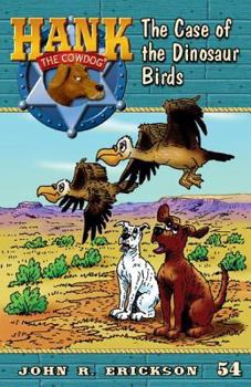 The Case of the Dinosaur Birds - Book #54 of the Hank the Cowdog