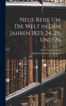 Hardcover Neue Reise Um Die Welt in Den Jahren 1823, 24, 25, Und 26 [German] Book