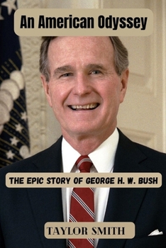 Paperback An American Odyssey: The Epic Story of George H. W. Bush Book