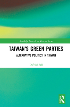 Hardcover Taiwan's Green Parties: Alternative Politics in Taiwan Book
