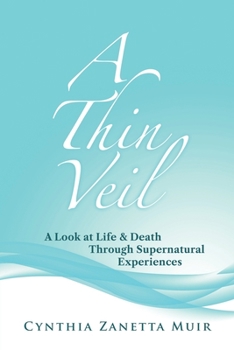 A Thin Veil: A Look at Life & Death Through Supernatural Experiences