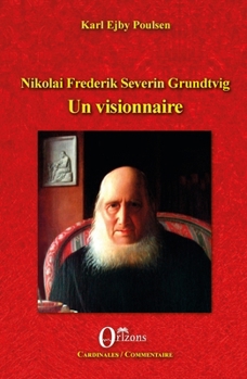Nikolai Frederik Severin Grundtvig: Un visionnaire (Cardinales / Commentaire) (French Edition)