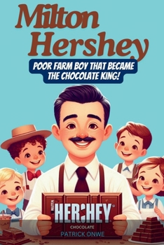 Paperback Milton Hershey: Poor Farm Boy that Became the Chocolate King Book