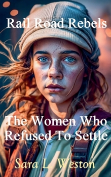 Paperback Rail Road Rebels: Women Who Refused To Settle Book