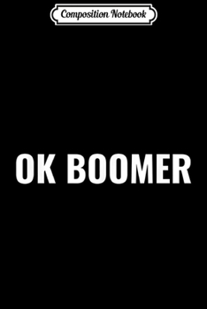 Composition Notebook: Funny OK Boomer Okay Gen Z Millennials Generation Meme Joke  Journal/Notebook Blank Lined Ruled 6x9 100 Pages