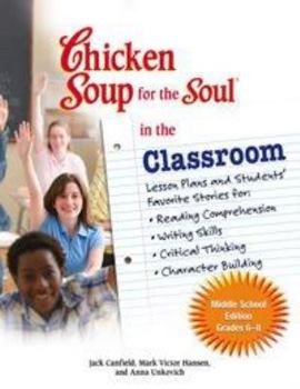 Paperback The Chicken Soup for the Soul in the Classroom: Middle School Edition: Lesson Plans to Change the World One Story at a Time Book