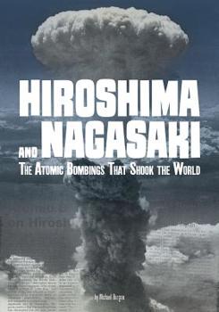 Hardcover Hiroshima and Nagasaki: The Atomic Bombings That Shook the World Book