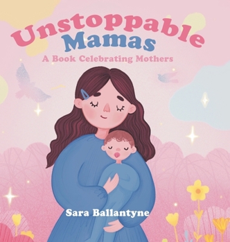 Hardcover Unstoppable Mamas: A Book Celebrating Mothers Book