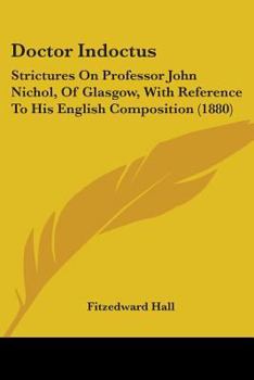 Paperback Doctor Indoctus: Strictures On Professor John Nichol, Of Glasgow, With Reference To His English Composition (1880) Book