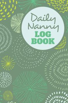 Daily Nanny Logbook | 4 Months of Sheets to Record Baby Feeds, etc.: Report Infant Care, Sleep, Diaper Change to Parents, Letter Size: 8.5 x 11 inch; 21.59 x 27.94 cm