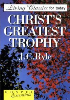 Christ's Greatest Trophy: J. C. Ryle (Gospel Essentials)